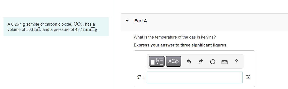 A 0 267 G Sample Of Carbon Dioxide Co2 Has A Volume Of 566 Ml And A Pressure Of 492 Mmhg Part A What Is The Temperatu 1