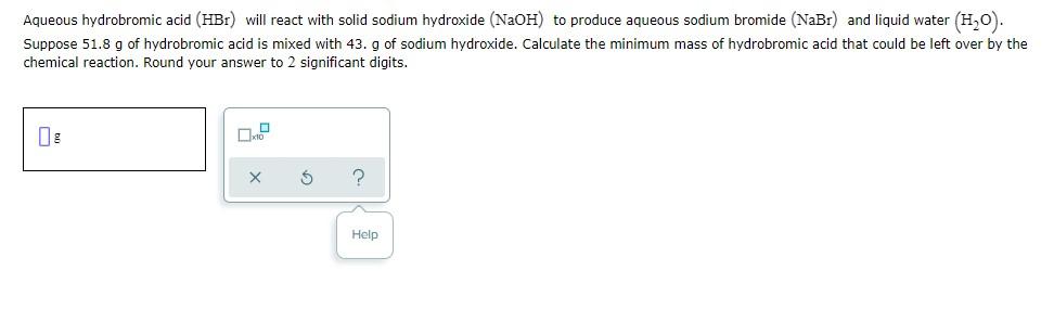 Aqueous Hydrobromic Acid Hbr Will React With Solid Sodium Hydroxide Naoh To Produce Aqueous Sodium Bromide Nabr An 1