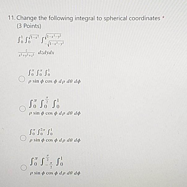 11 Change The Following Integral To Spherical Coordinates 3 Points 1 2 Y Sspnv 12 12ta Dzdydx S Ss P Sin Cos O Dp 1