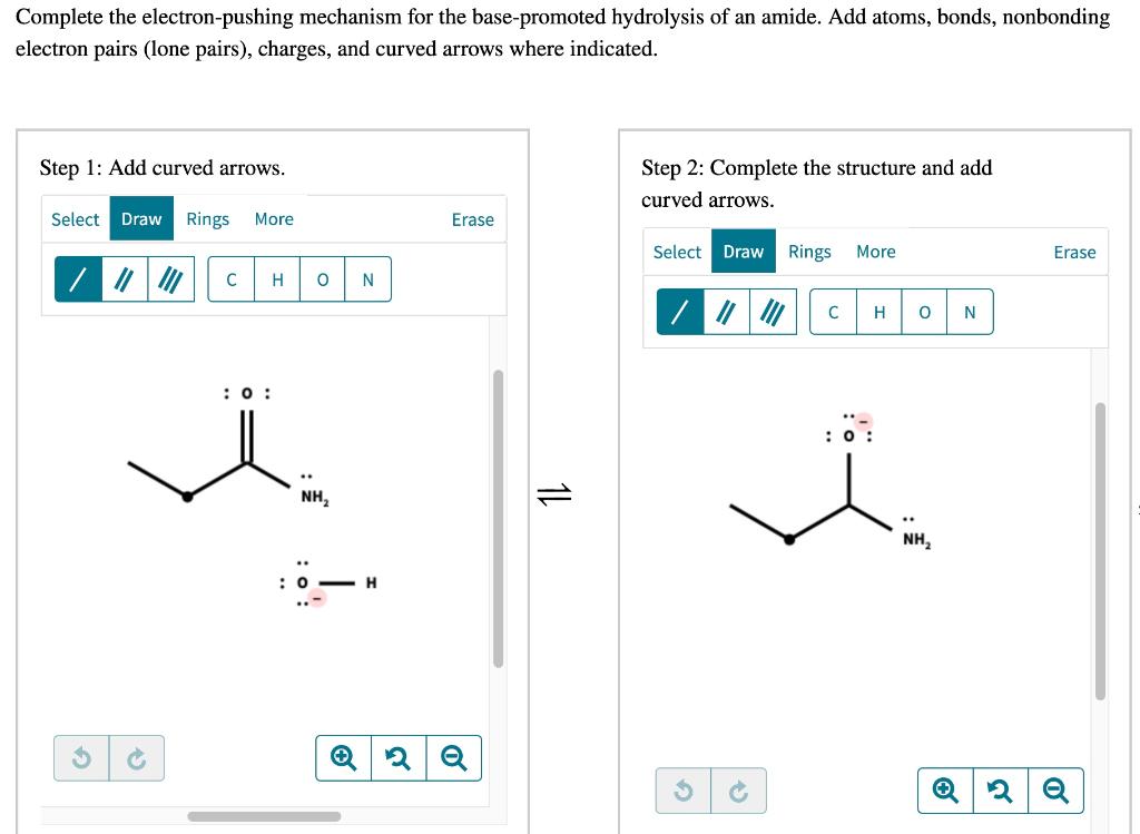 Complete The Electron Pushing Mechanism For The Base Promoted Hydrolysis Of An Amide Add Atoms Bonds Nonbonding Elect 1