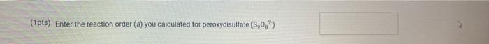 In The Following Sections You Will Enter Data From The Three Reaction Rate Experiments We Begin With Experiment 1 1pt 6
