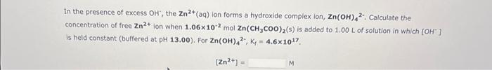 In The Presence Of Excess Oh The Zn2 Aq Ion Forms A Hydroxide Complex Ion Zn Oh 42 Calculate The Concentration Of 1