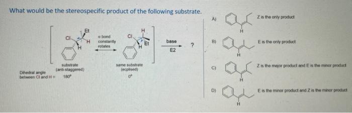 What Would Be The Stereospecific Product Of The Following Substrate Dihedral Angle Between Cland H H Substrate Anti St 1