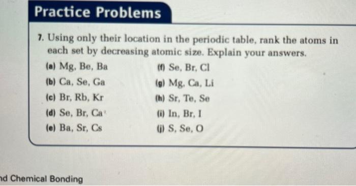 Practice Problems 7 Using Only Their Location In The Periodic Table Rank The Atoms In Each Set By Decreasing Atomic Si 1
