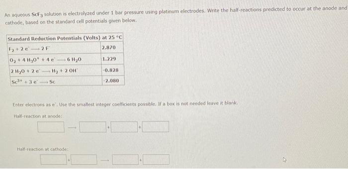 An Aqueous Scf3 Solution Is Electrolyzed Under 1 Bar Pressure Using Platinum Electrodes Write The Half Reactions Predic 1