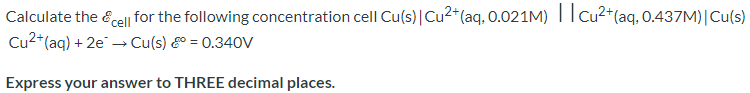 Calculate The Cell For The Following Concentration Cell Cu S Cu Aq 0 021m Cu Aq 0 437m Cu S Cu Aq 1