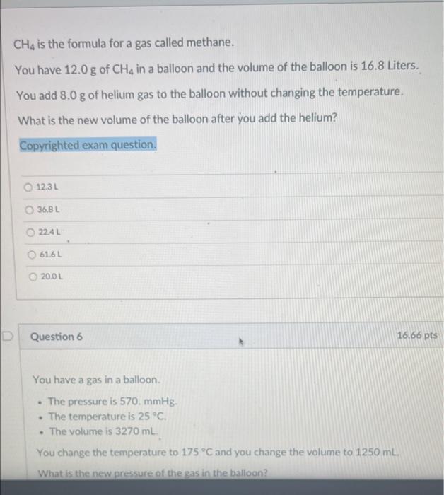 Ch4 Is The Formula For A Gas Called Methane You Have 12 0 G Of Ch4 In A Balloon And The Volume Of The Balloon Is 16 8 L 1
