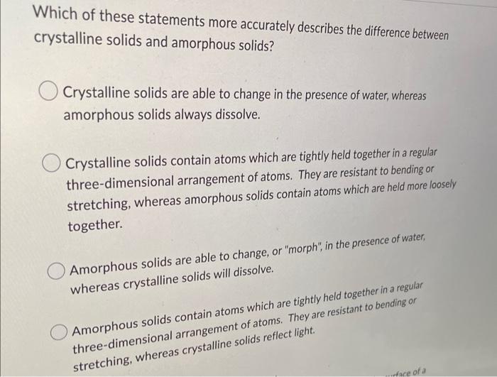 Which Of These Statements More Accurately Describes The Difference Between Crystalline Solids And Amorphous Solids Crys 1