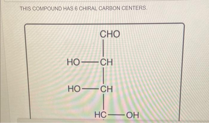 This Compound Has 6 Chiral Carbon Centers Cho Ho Ch Ho Ch Hc Oh O True O False Hc Oh Oit Depends O Not Enough Informat 1