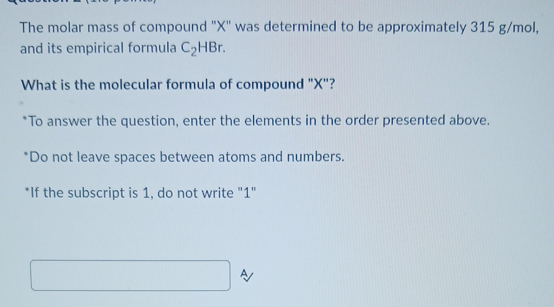 The Molar Mass Of Compound X Was Determined To Be Approximately 315 G Mol And Its Empirical Formula C Hbr What Is Th 1