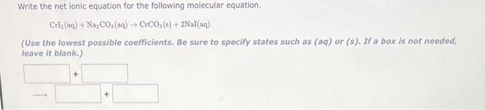 Write The Net Ionic Equation For The Following Molecular Equation Crl Aq Na Co Aq Crco S 2nal Aq Use Th 1
