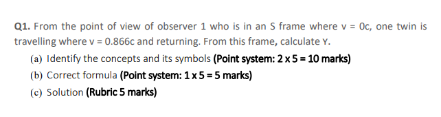 Q1 From The Point Of View Of Observer 1 Who Is In An S Frame Where V 0c One Twin Is Travelling Where V 0 866c And 1