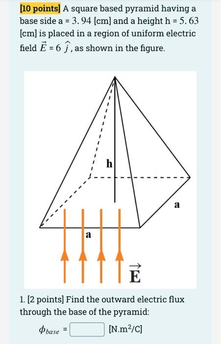 10 Points A Square Based Pyramid Having A Base Side A 3 94 Cm And A Height H 5 63 Cm Is Placed In A Region Of 1