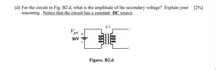 D For The Circuit In Fig B2 D What Is The Amplitude Of The Secondary Voltage Explain Your 2 Reasoning Notice Th 1