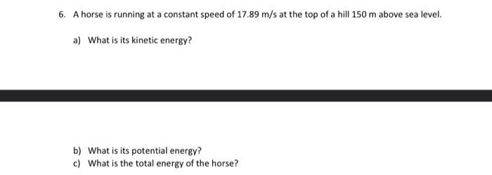 6 A Horse Is Running At A Constant Speed Of 17 89 M S At The Top Of A Hill 150 M Above Sea Level A What Is Its Kineti 1