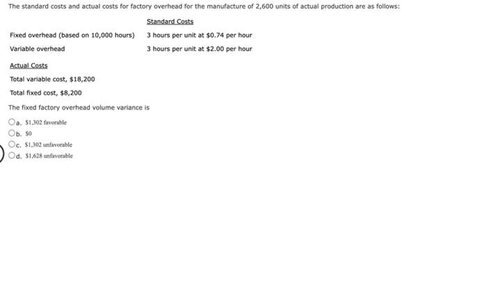 The Standard Costs And Actual Costs For Factory Overhead For The Manufacture Of 2 600 Units Of Actual Production Are As 1