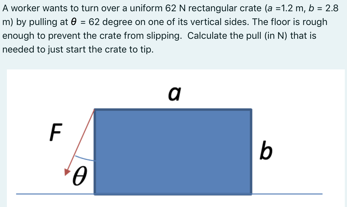 A Worker Wants To Turn Over A Uniform 62 N Rectangular Crate A 1 2 M B 2 8 M By Pulling At 62 Degree On One Of Its 1