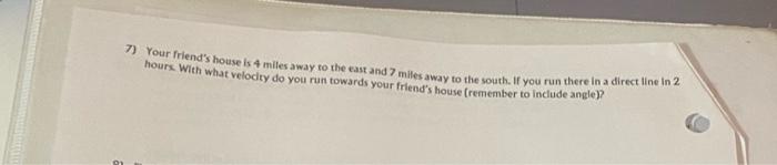 7 Your Friend S House Is 4 Miles Away To The East And 7 Miles Away To The South If You Run There In A Direct Line In 2 1