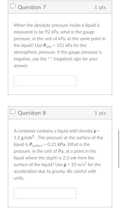 D Question 7 1 Pts When The Absolute Pressure Inside A Liquid Is Measured To Be 92 Kpa What Is The Gauge Pressure In T 1