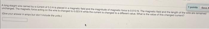 1 Points Save A A Long Staight Wire Carried By A Current Of 3 3 A Is Placed In A Magnetic Field And The Magnitude Of Mag 1
