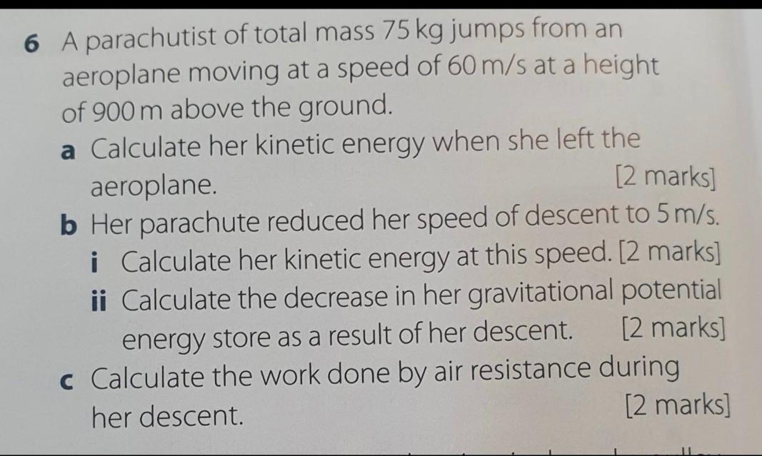 6 A Parachutist Of Total Mass 75 Kg Jumps From An Aeroplane Moving At A Speed Of 60 M S At A Height Of 900 M Above The G 1