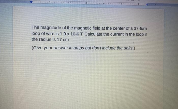 The Magnitude Of The Magnetic Field At The Center Of A 37 Turn Loop Of Wire Is 1 9 X 10 6 T Calculate The Current In Th 1