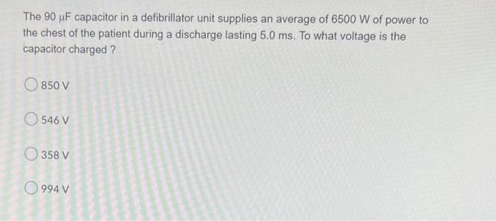 The 90 Uf Capacitor In A Defibrillator Unit Supplies An Average Of 6500 W Of Power To The Chest Of The Patient During A 1