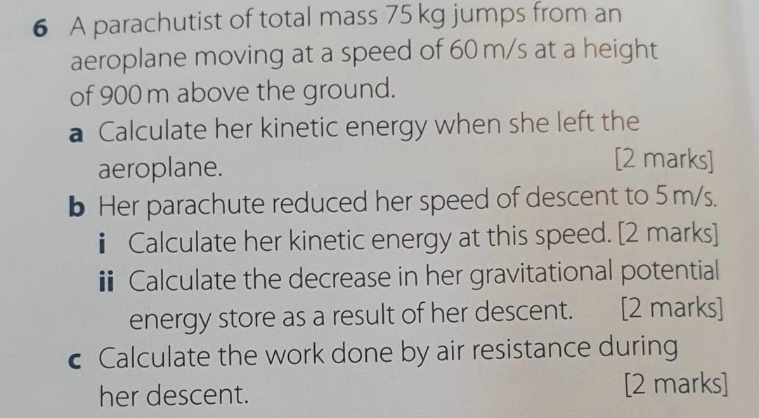 6 A Parachutist Of Total Mass 75 Kg Jumps From An Aeroplane Moving At A Speed Of 60 M S At A Height Of 900 M Above The G 1