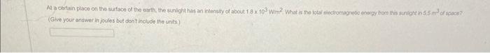 At A Certain Place On The Surface Of The Earth The Sunlight Has An Intensity Of About 1 8 X 103 Wim What Is The Total 1