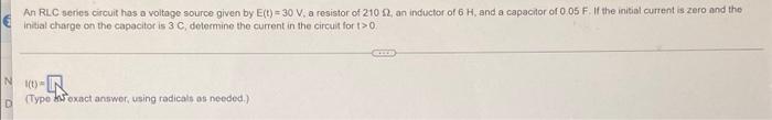 An Rlc Series Circuit Has A Voltage Source Given By E T 30 V A Resistor Of 210 12 An Inductor Of 6 H And A Capacitor 1