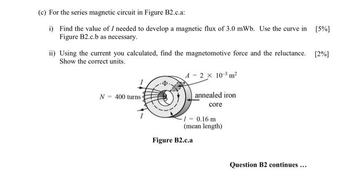 C For The Series Magnetic Circuit In Figure B2 C A I Find The Value Of I Needed To Develop A Magnetic Flux Of 3 0 Mw 1