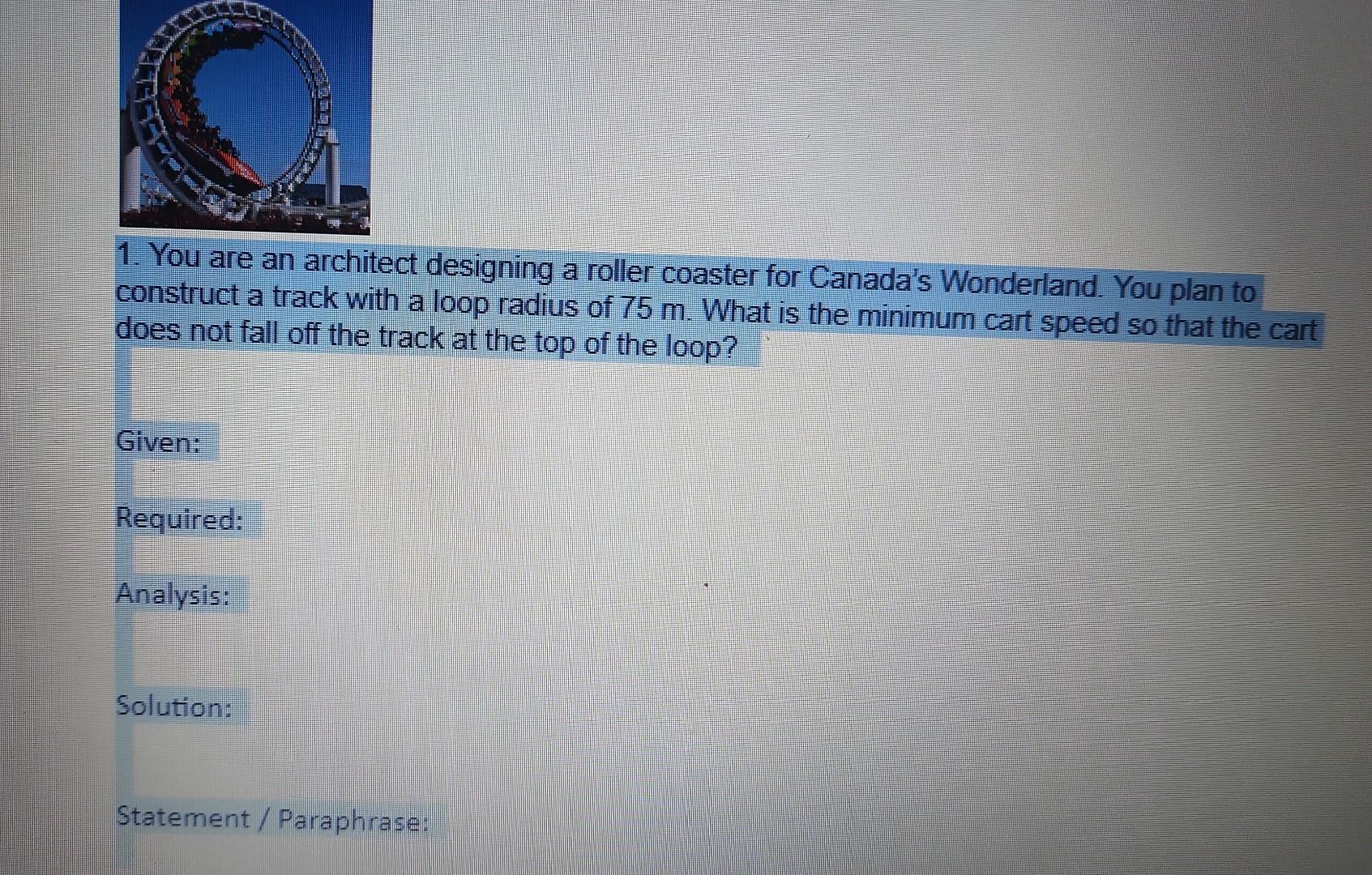 1 You Are An Architect Designing A Roller Coaster For Canada S Wonderland You Plan To Construct A Track With A Loop Ra 1