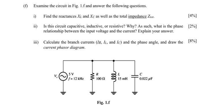 F Examine The Circuit In Fig 1 F And Answer The Following Questions I Find The Reactances Xl And Xc As Well As The 1