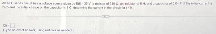 An Rlc Series Circuit Has A Voltage Source Given By E T 35 V A Resistor Of 210 52 An Inductor Of 6 H And A Capacit 1