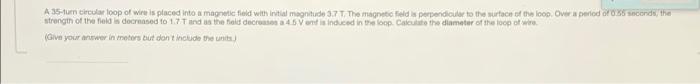 A 35 Tum Circular Loop Of Wire Is Placed Into A Magnetic Field With Initial Magnitude 3 7 T The Magnetic Field Is Perpe 1