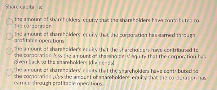 Share Capital Is The Amount Of Shareholders Equity That The Shareholders Have Contributed To The Corporation The Amoun 1