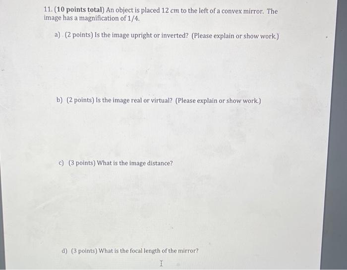 11 10 Points Total An Object Is Placed 12 Cm To The Left Of A Convex Mirror The Image Has A Magnification Of 1 4 A 1