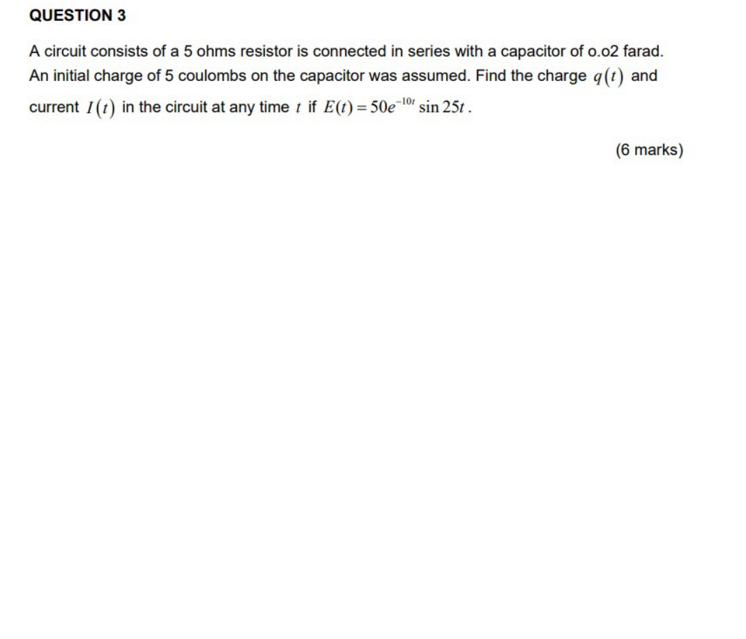 Question 3 A Circuit Consists Of A 5 Ohms Resistor Is Connected In Series With A Capacitor Of 0 02 Farad An Initial Cha 1