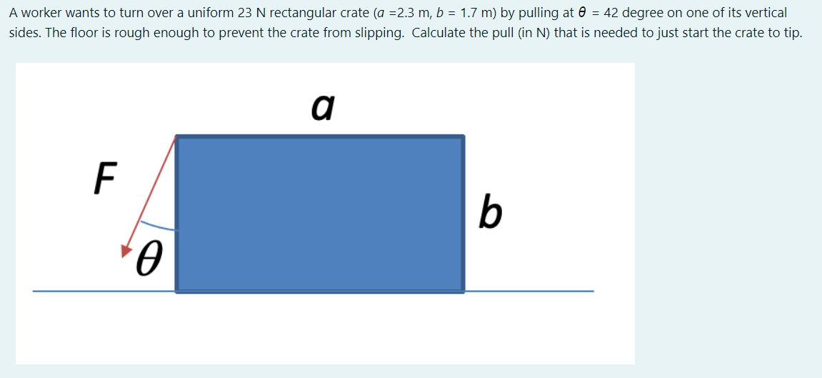 A Worker Wants To Turn Over A Uniform 23 N Rectangular Crate A 2 3 M B 1 7 M By Pulling At 8 42 Degree On One Of 1