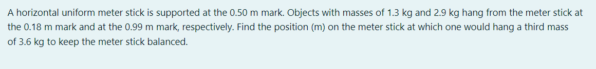 A Horizontal Uniform Meter Stick Is Supported At The 0 50 M Mark Objects With Masses Of 1 3 Kg And 2 9 Kg Hang From The 1