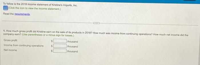 To Follow Is The 2018 Income Statement Of Kristine S Imports Inc Click The Icon To View The Income Statement Read T 1