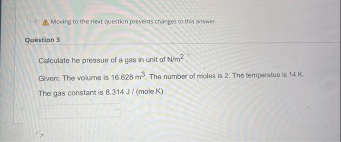 Moving To The Next Question Prevents Changes To This Answer Question 3 Calculate He Pressue Of A Gas In Unit Of N M Gi 1