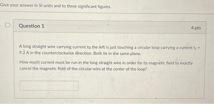 Give Your Answer In Si Units And To Three Significant Figures Question 1 4 Pts A Long Straight Wire Carrying Current To 1