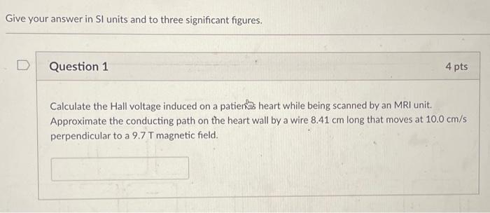 Give Your Answer In Si Units And To Three Significant Figures Question 1 4 Pts Calculate The Hall Voltage Induced On A 1