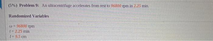 5 Problem 9 An Ultracentrifuge Accelerates From Rest To 96800 Rpm In 2 25 Min Randomized Variables 96800 Rpm T 1