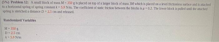 5 Problem 12 A Small Block Of Mass M 350 G Is Placed On Top Of A Larger Block Of Mass 3m Which Is Placed On A Level 1