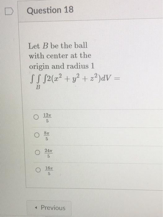 D Question 18 Let B Be The Ball With Center At The Origin And Radius 1 S S S2 X2 Y2 Z2 Dv S52z O 12 5 87 5 24 16 1