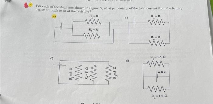 For Each Of The Diagrams Shown In Figure 5 What Percentage Of The Total Current From The Battery Passes Through Each Of 1