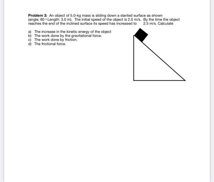 Problem 3 An Object Of 5 0 Kg Mass Is Sliding Down A Slanted Surface As Shown Angle 60 Length 3 0 M The Initial Sp 1