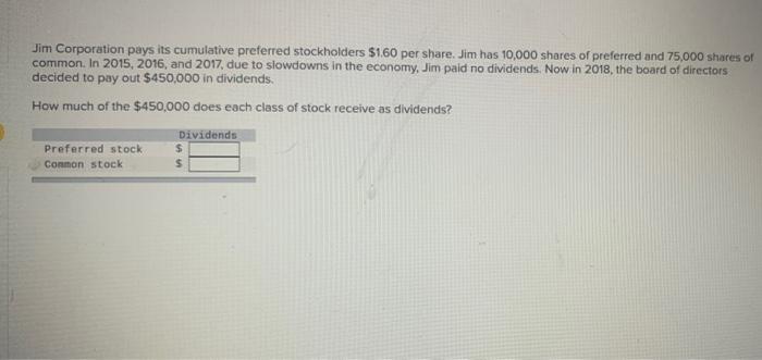 Jim Corporation Pays Its Cumulative Preferred Stockholders 160 Per Share Jim Has 10 000 Shares Of Preferred And 75 000 1